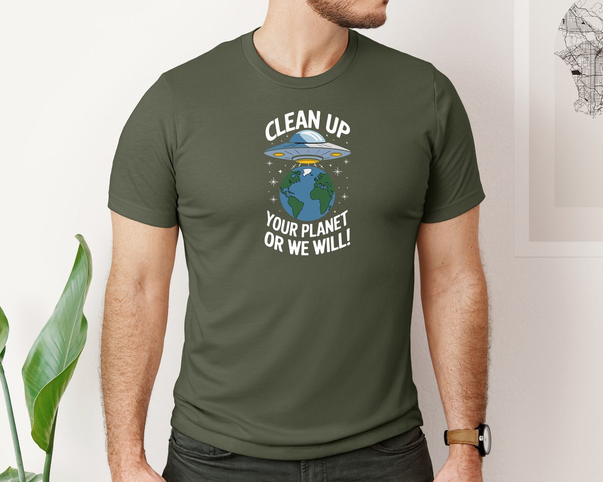 brand:Bella Canvas|color:Military Green|Clean Up Your Planet Or We Will Funny Graphic T-Shirt