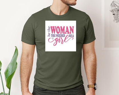 brand:Bella Canvas|color:Military Green|Be The Woman You Needed As A Girl Pn 2 Graphic T-Shirt
