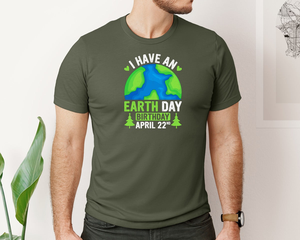 brand:Bella Canvas|color:Military Green|I Have An Earth Day Birthday T Shirt Graphic T-Shirt