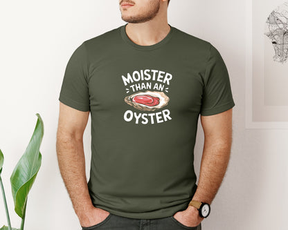 brand:Bella Canvas|color:Military Green|Moister Than An Oyster T Shirt Design Graphic T-Shirt