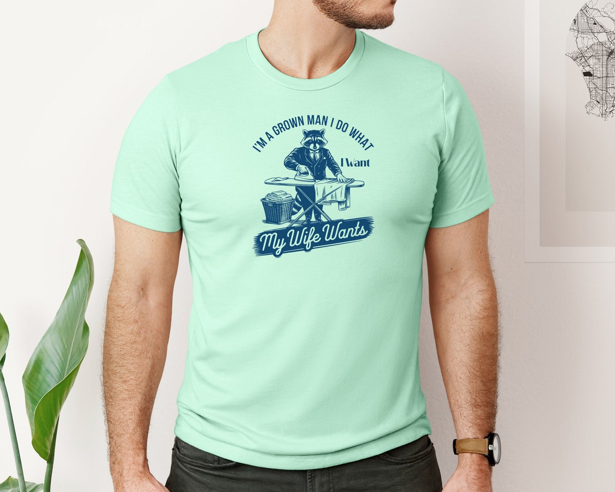 brand:Bella Canvas|color:Mint|Im A Grown Man I Do What I Want My Wife 2 Graphic T-Shirt