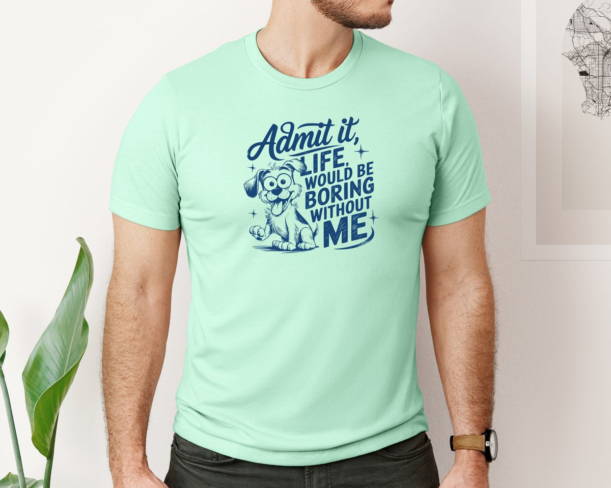 brand:Bella Canvas|color:Mint|Admit It Life Would Be Boring Without Me 175 Graphic T-Shirt