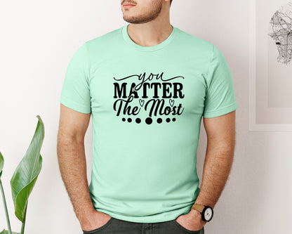 brand:Bella Canvas|color:Mint|You Matter The Most Cut Files Graphic T-Shirt