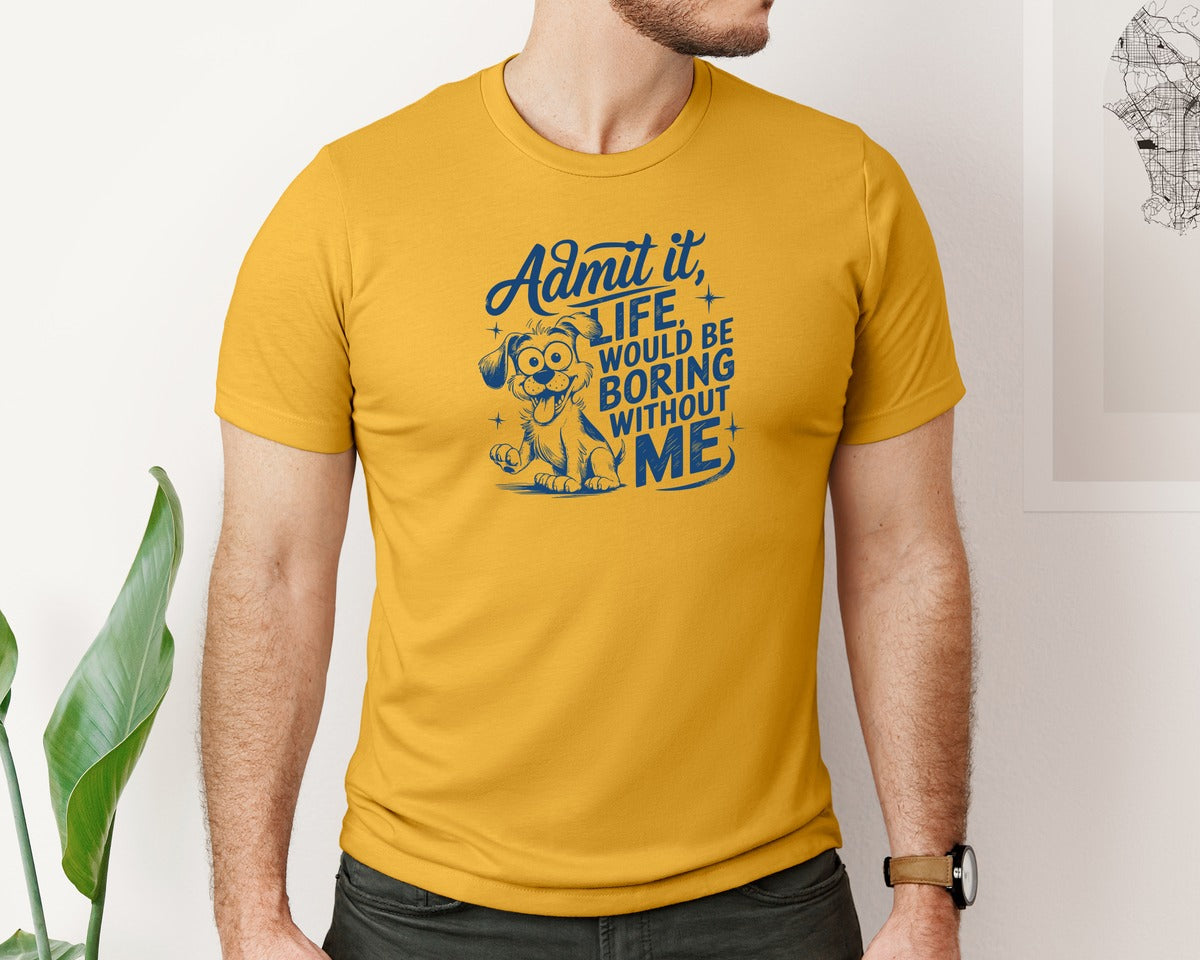 brand:Bella Canvas|color:Mustard|Admit It Life Would Be Boring Without Me 175 Graphic T-Shirt
