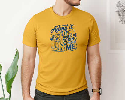 brand:Bella Canvas|color:Mustard|Admit It Life Would Be Boring Without Me 175 Graphic T-Shirt