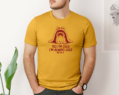 brand:Bella Canvas|color:Mustard|Yes Im Cold Always Cold Me 247 Des Graphic T-Shirt