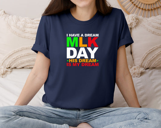 I Have A Dream Mlk Day His Dream Is My Graphic T-Shirt