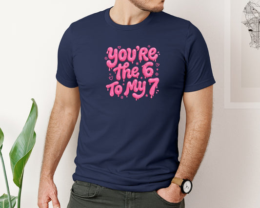 Youre The 6 To My 7 Valentine Love 67 Graphic T-Shirt