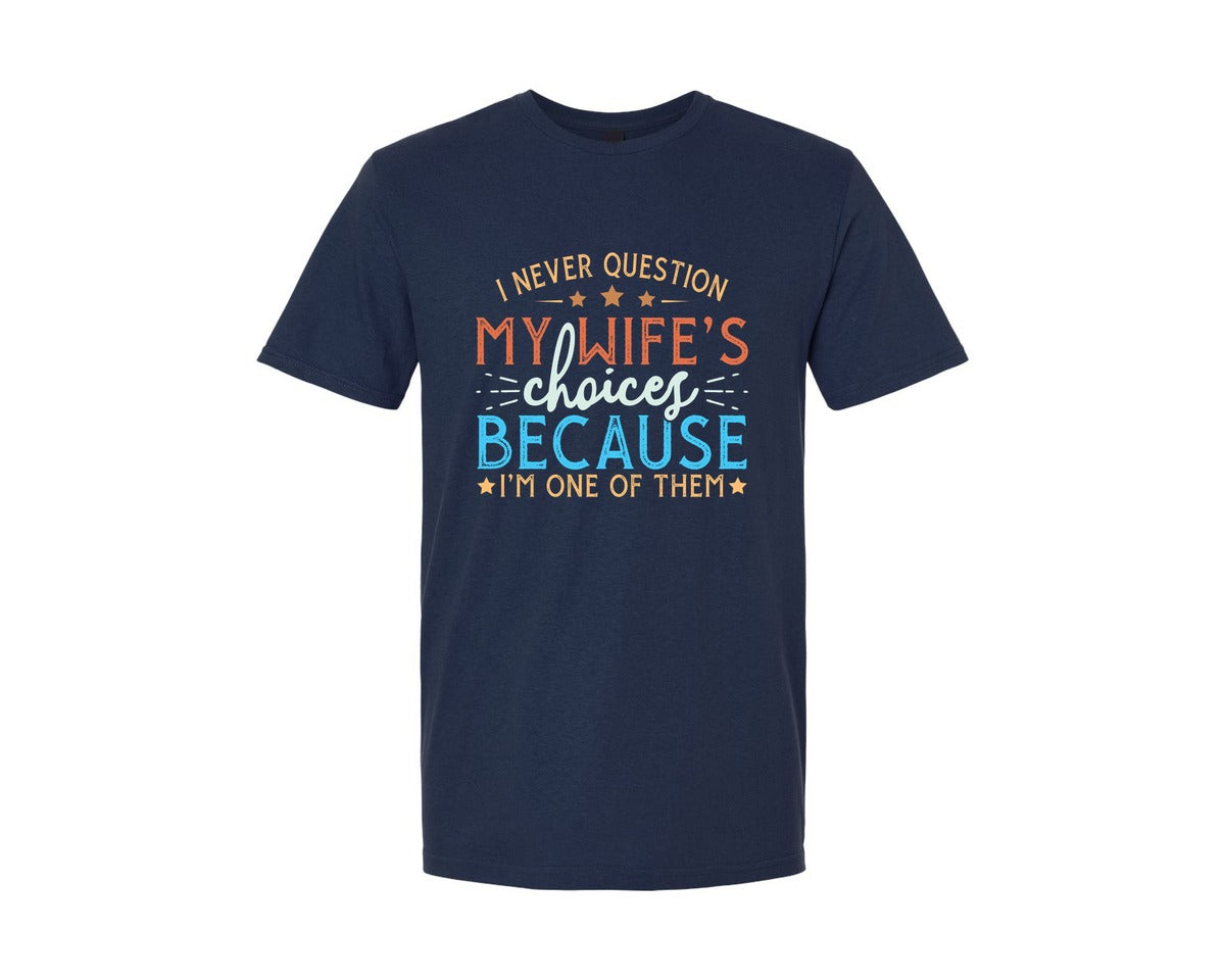 brand:Generic|color:Navy|I Never Question My Wifes Choices Becau 4 Graphic T-Shirt