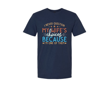 brand:Generic|color:Navy|I Never Question My Wifes Choices Becau 4 Graphic T-Shirt