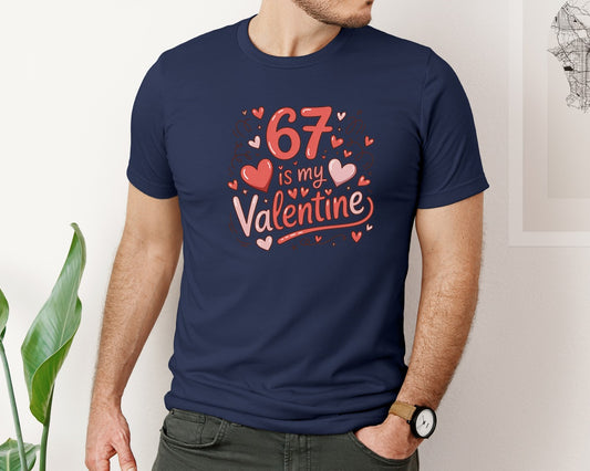 67 Is My Valentine Funny Six Seven Graphic T-Shirt