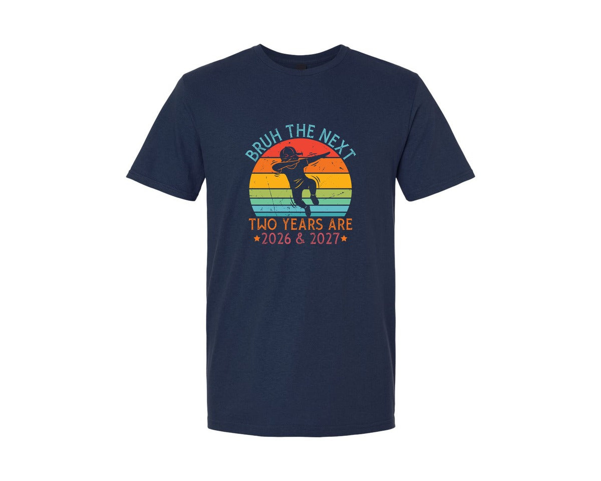 brand:Generic|color:Navy|Bruh The Next Two Years Are 2026 2027 Graphic T-Shirt