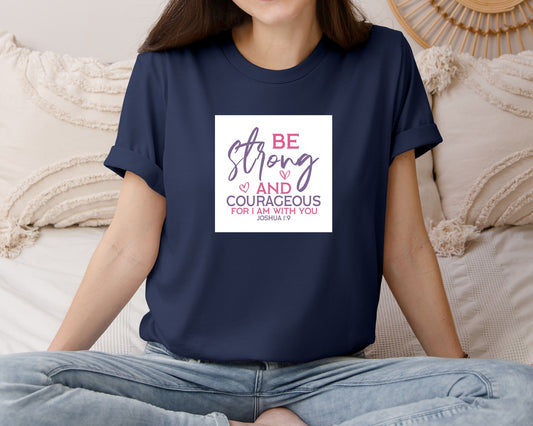 Be Strong And Courageous For I Am With Y 2 Graphic T-Shirt