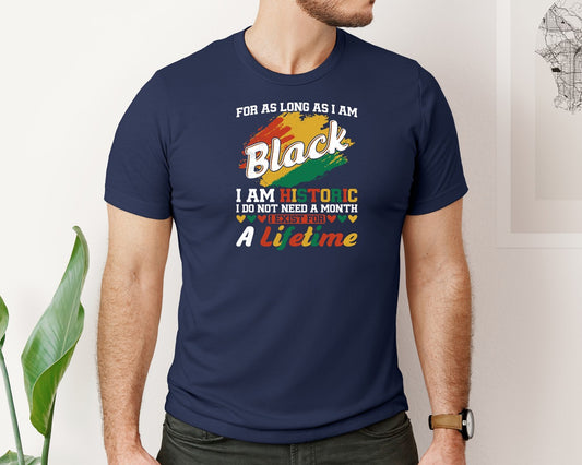 For As Long As I Am Black I Am Historic 3 Graphic T-Shirt