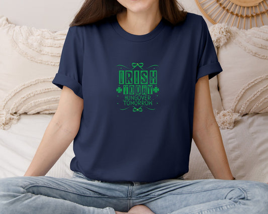 Irish Today Hungover Tomorrow 20 Graphic T-Shirt