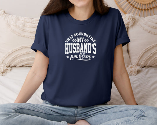 My Husband Problem Sarcastic Adult Humor Graphic T-Shirt