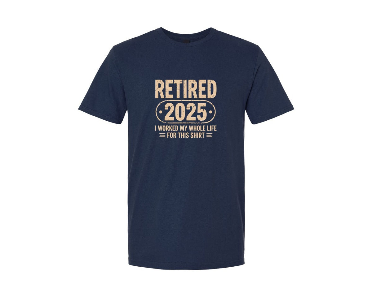 brand:Generic|color:Navy|Retired 2025 I Worked My Whole Life Graphic T-Shirt