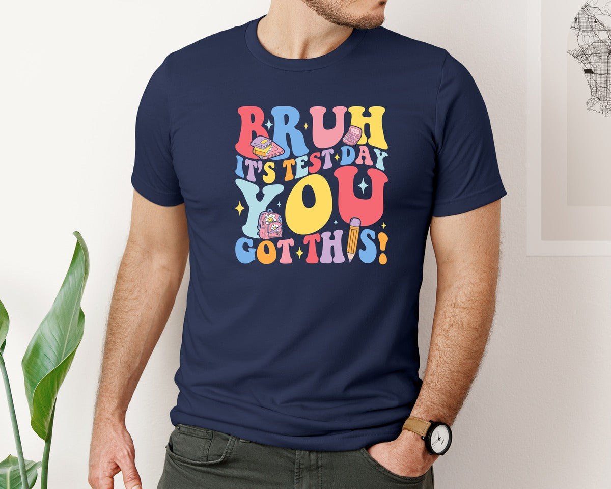 brand:Bella Canvas|color:Navy|Bruh Its Test Day You Got This 4 Graphic T-Shirt