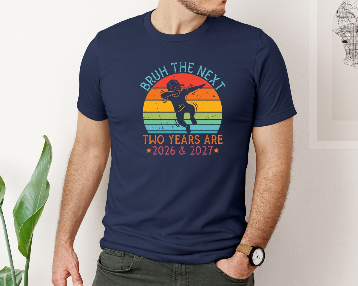 brand:Bella Canvas|color:Navy|Bruh The Next Two Years Are 2026 2027 Graphic T-Shirt