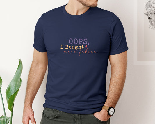 Oops I Bought More Fabric Sewing Shirt Graphic T-Shirt