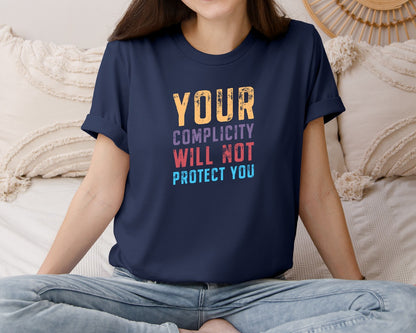 brand:Bella Canvas|color:Navy|Your Complicity Will Not Protect You Graphic T-Shirt