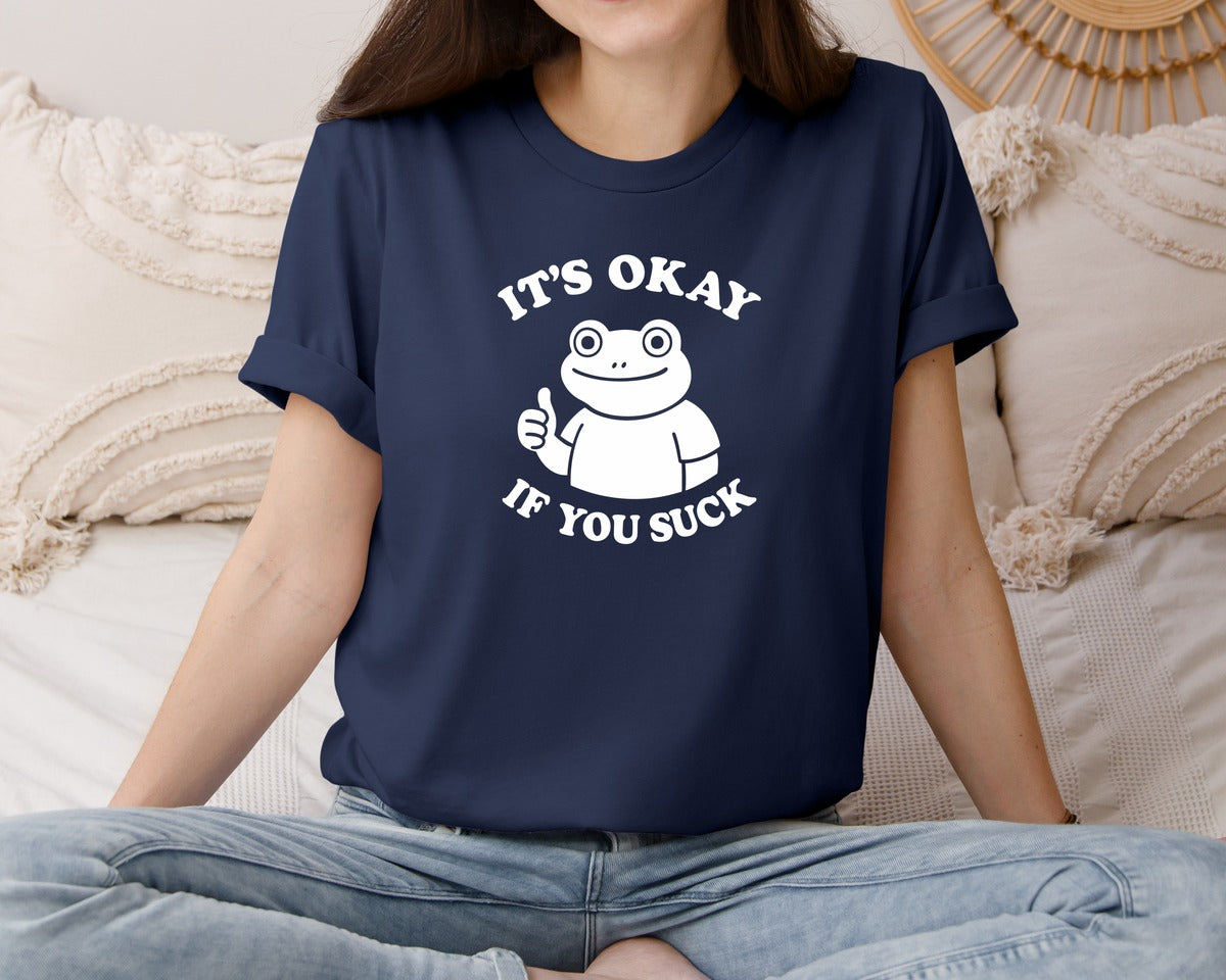 brand:Bella Canvas|color:Navy|Its Okay If You Suck Sarcasm Meme Graphic T-Shirt