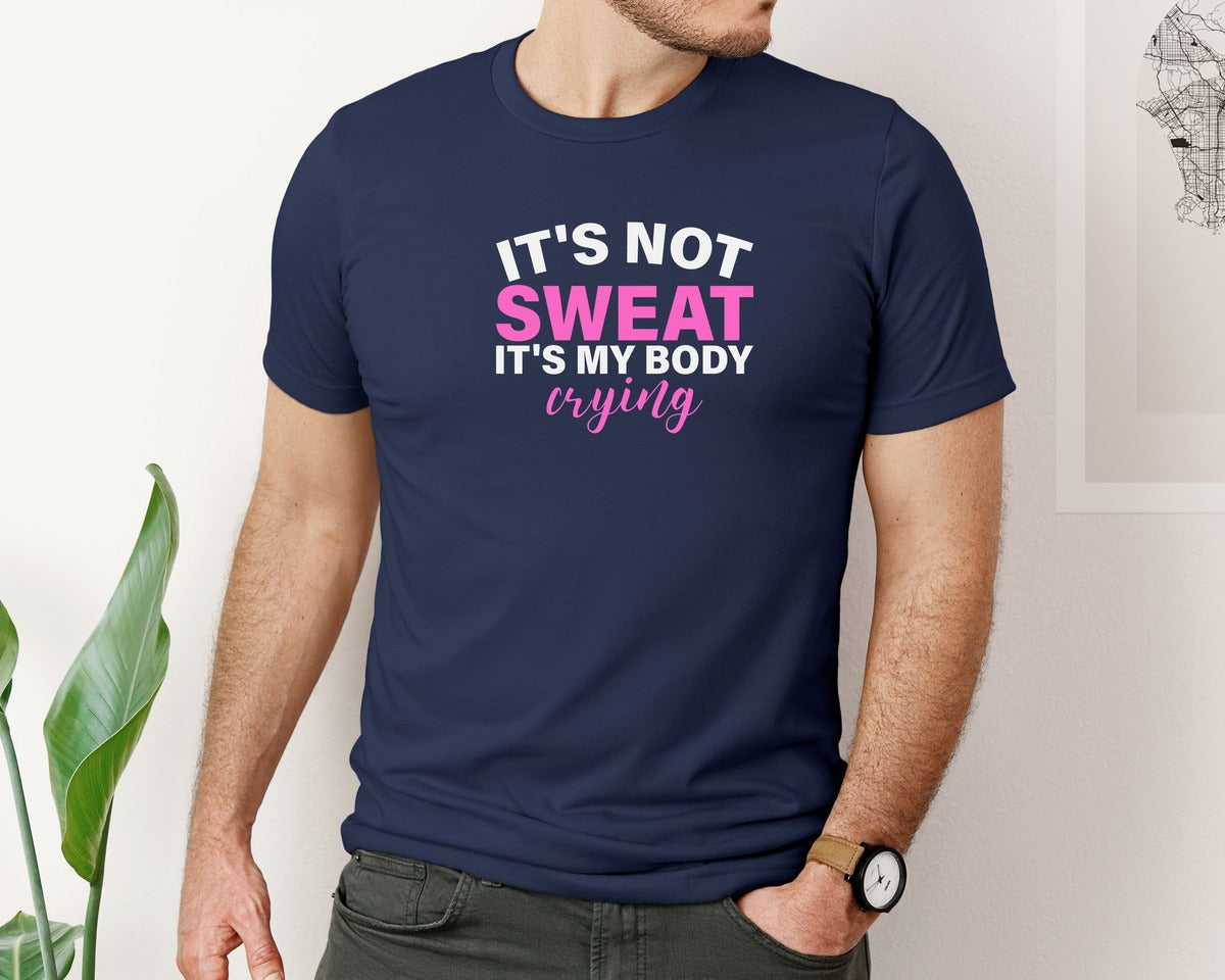 brand:Bella Canvas|color:Navy|Its Not Sweat Its My Body Crying Gym Graphic T-Shirt