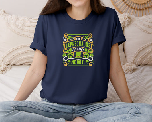 The Leprechauns Made Me Do It Funny Graphic T-Shirt