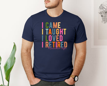 brand:Bella Canvas|color:Navy|I Came I Taught I Loved I Retired Teach Graphic T-Shirt