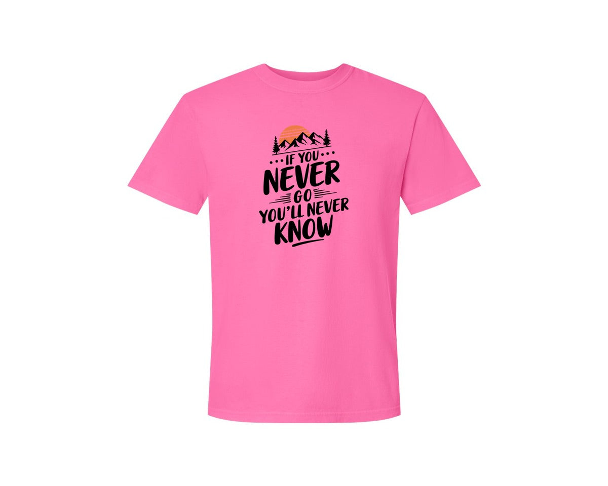 brand:Comfort Colors|color:Neon Pink|If You Never Go Youll Never Know 3 Graphic T-Shirt