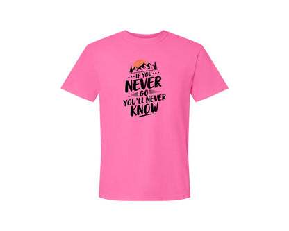 brand:Comfort Colors|color:Neon Pink|If You Never Go Youll Never Know 3 Graphic T-Shirt