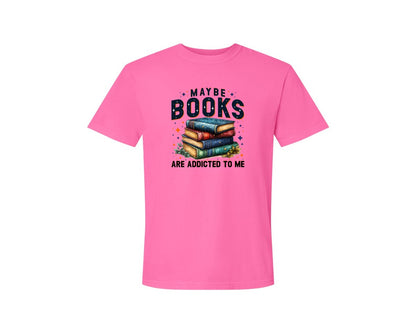 brand:Comfort Colors|color:Neon Pink|Maybe Books Are Addicted To Me 6 Graphic T-Shirt