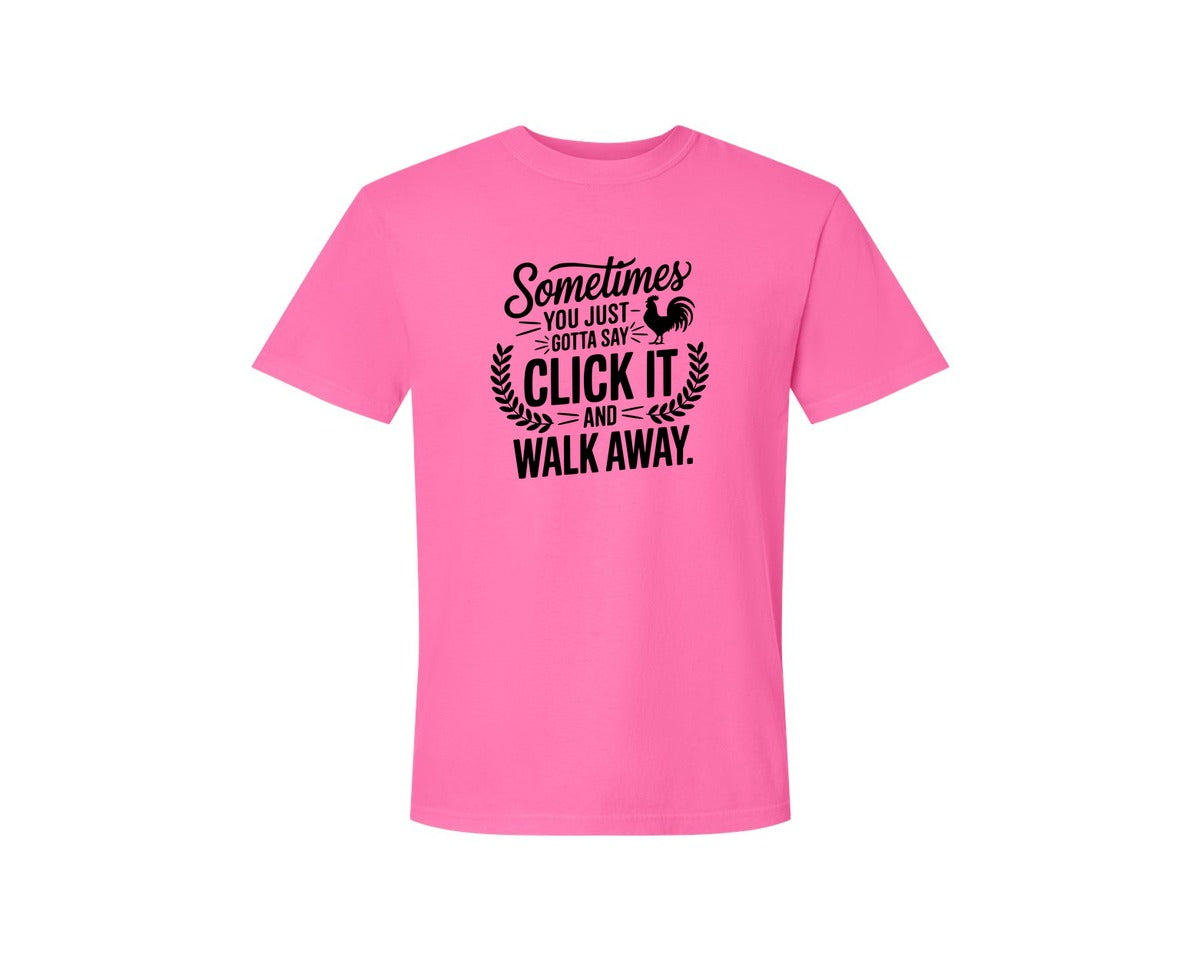 brand:Comfort Colors|color:Neon Pink|Sometimes You Just Gotta Say Click It An Graphic T-Shirt