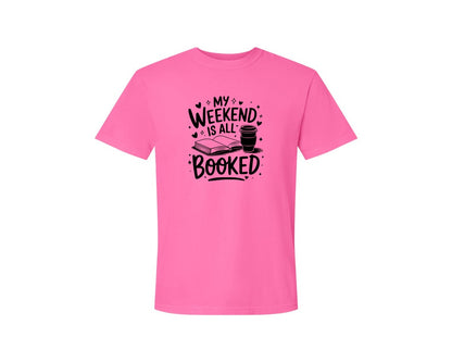 brand:Comfort Colors|color:Neon Pink|My Weekend Is All Booked T Shirt Design 4 Graphic T-Shirt