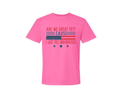 brand:Comfort Colors|color:Neon Pink|Are We Great Yet Cause I Just Feel Embar Graphic T-Shirt