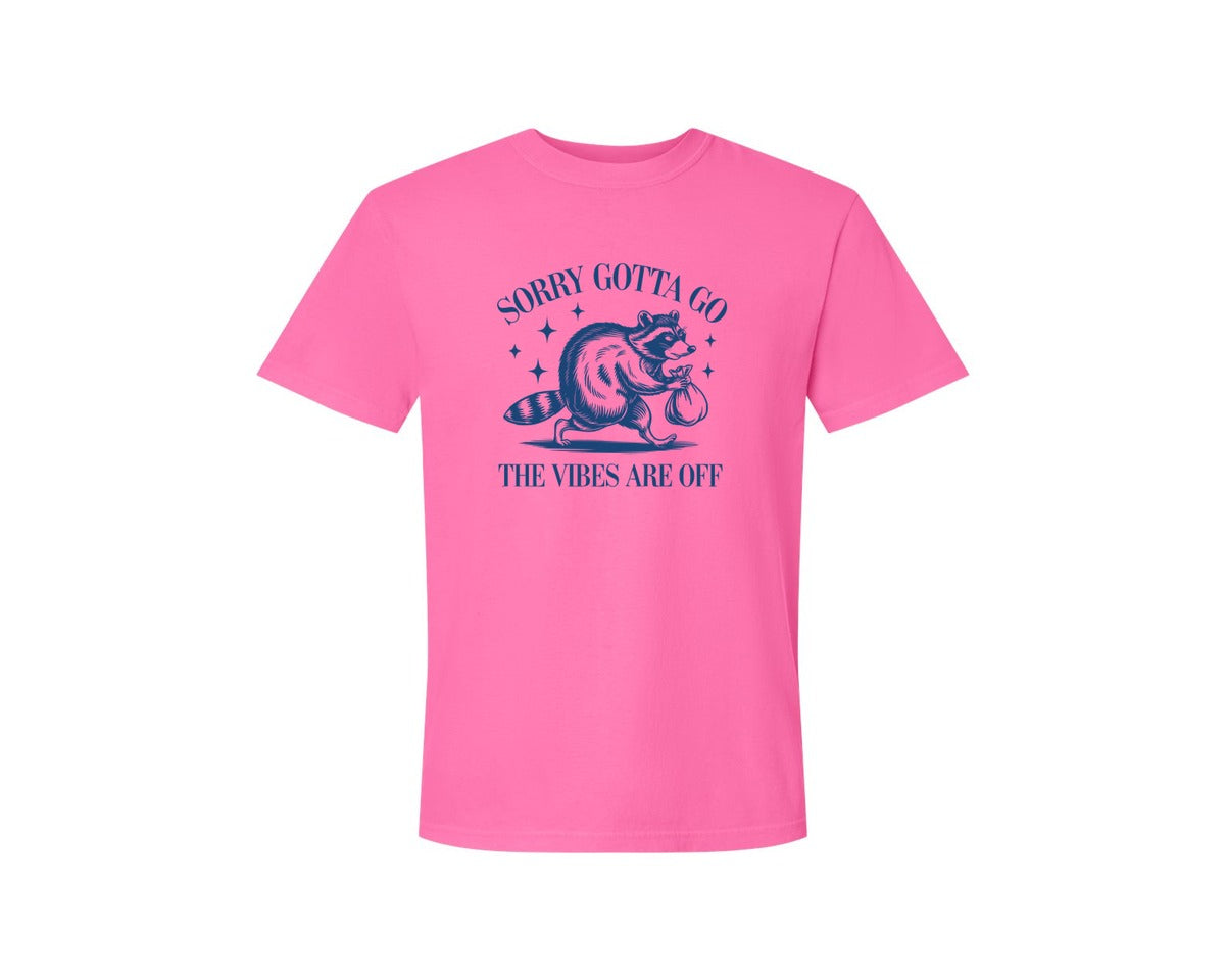 brand:Comfort Colors|color:Neon Pink|Sorry Gotta Go The Vibes Are Off Des Graphic T-Shirt