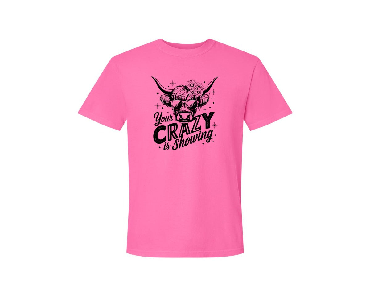 brand:Comfort Colors|color:Neon Pink|Your Crazy Is Showing T Shirt Design Graphic T-Shirt
