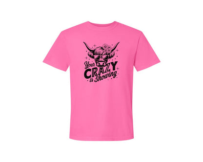 brand:Comfort Colors|color:Neon Pink|Your Crazy Is Showing T Shirt Design Graphic T-Shirt
