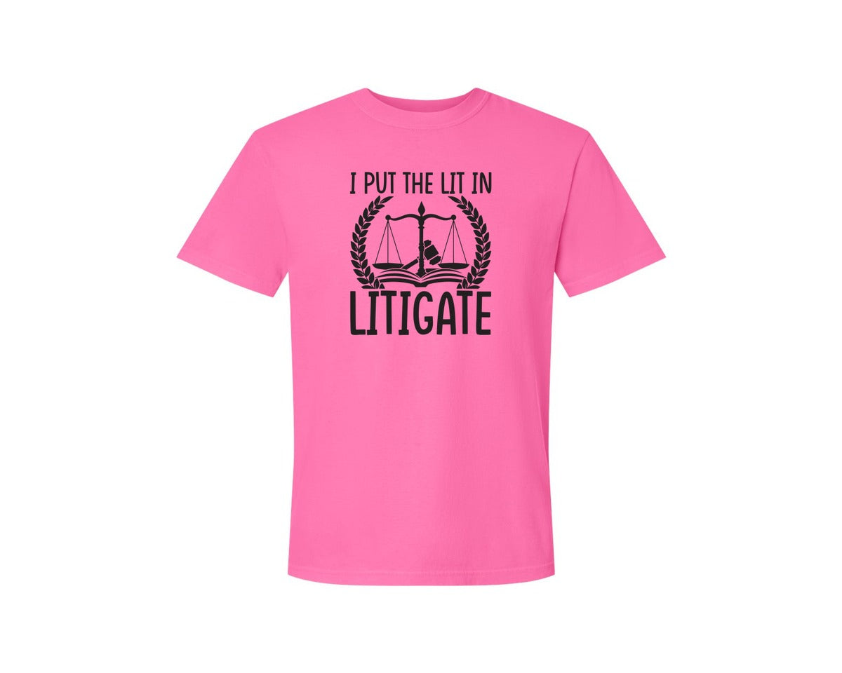 brand:Comfort Colors|color:Neon Pink|I Put The Lit In Litigate Lawyer Tshirt Graphic T-Shirt
