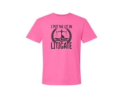 brand:Comfort Colors|color:Neon Pink|I Put The Lit In Litigate Lawyer Tshirt Graphic T-Shirt
