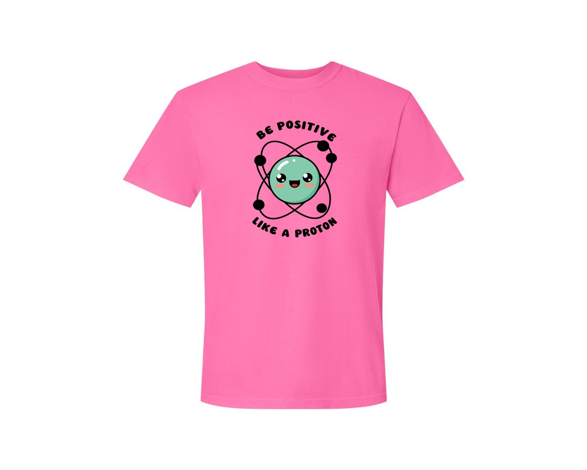 brand:Comfort Colors|color:Neon Pink|Be Positive Like A Proton Graphic T-Shirt