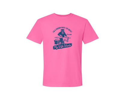 brand:Comfort Colors|color:Neon Pink|Im A Grown Man I Do What I Want My Wife 2 Graphic T-Shirt