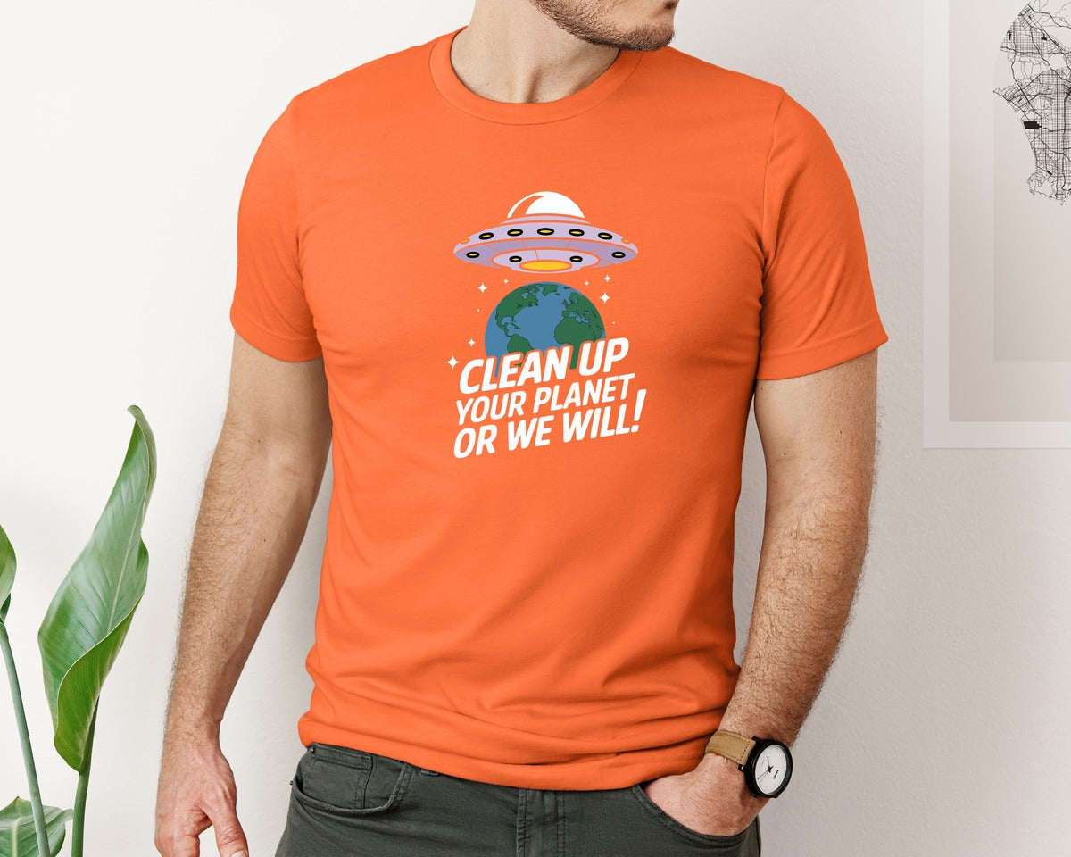 brand:Bella Canvas|color:Orange|Clean Up Your Planet Or We Will Funny 2 Graphic T-Shirt