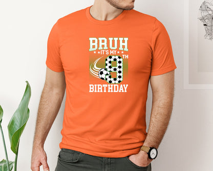 brand:Bella Canvas|color:Orange|Bruh Its My 9Th Birthday Soccer T Shirt Graphic T-Shirt