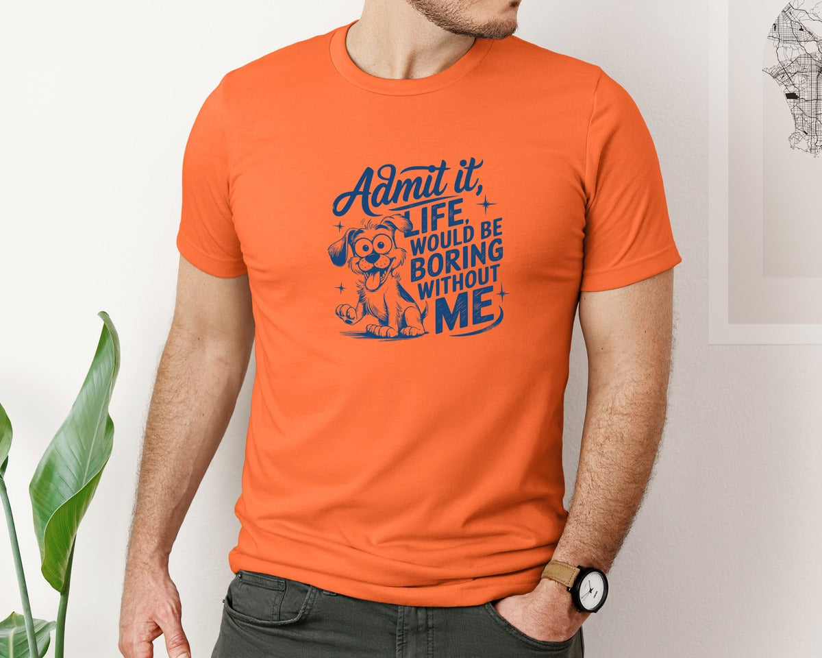 brand:Bella Canvas|color:Orange|Admit It Life Would Be Boring Without Me 175 Graphic T-Shirt