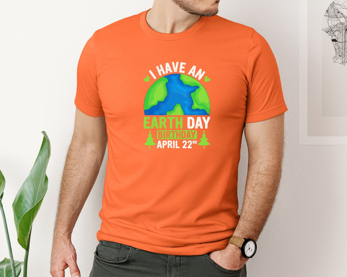 brand:Bella Canvas|color:Orange|I Have An Earth Day Birthday T Shirt Graphic T-Shirt