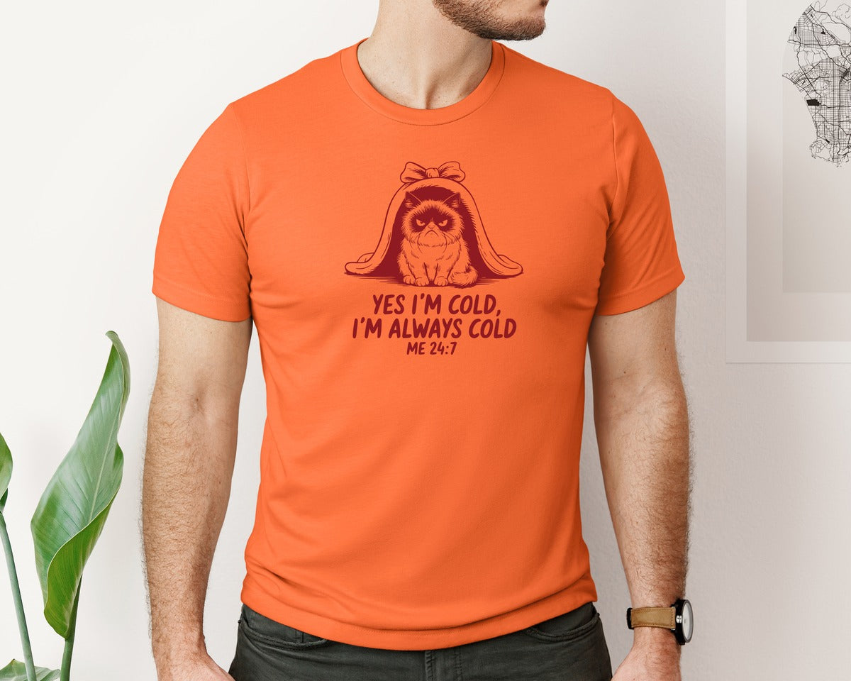brand:Bella Canvas|color:Orange|Yes Im Cold Always Cold Me 247 Des Graphic T-Shirt