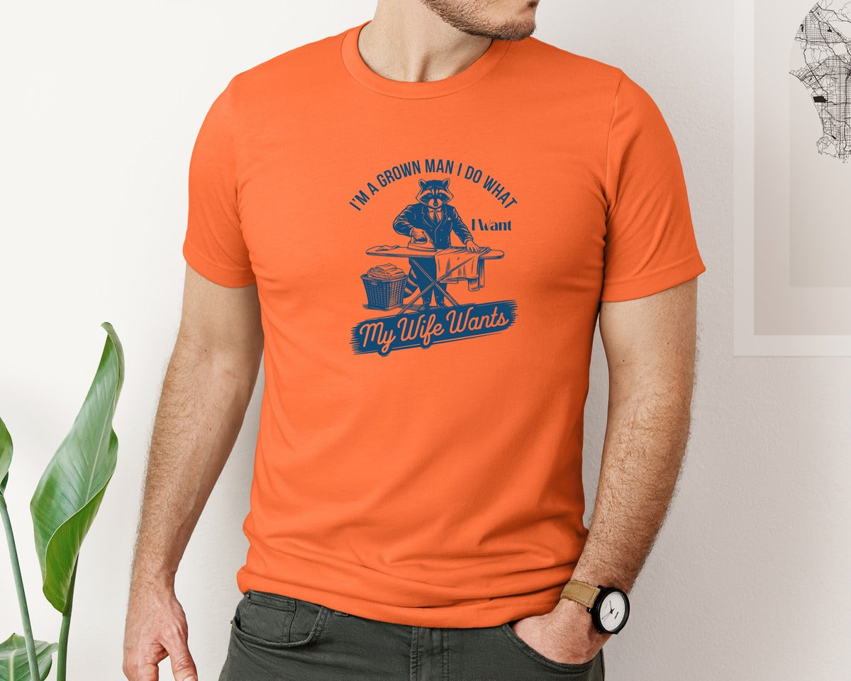 brand:Bella Canvas|color:Orange|Im A Grown Man I Do What I Want My Wife 2 Graphic T-Shirt