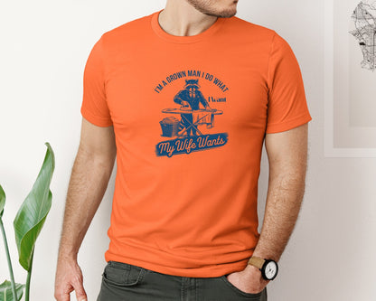 brand:Bella Canvas|color:Orange|Im A Grown Man I Do What I Want My Wife 2 Graphic T-Shirt