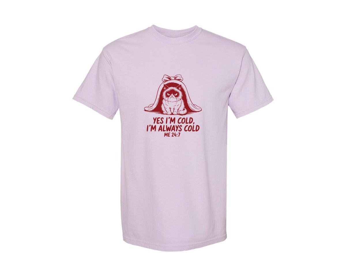 brand:Comfort Colors|color:Orchid|Yes Im Cold Always Cold Me 247 Des Graphic T-Shirt